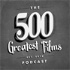 500 Greatest Films Podcast
