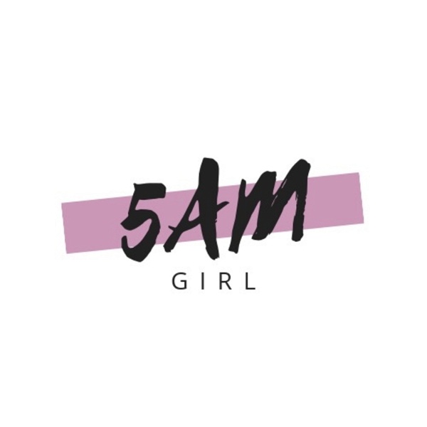 Artwork for 5am Girl Podcast: Motivate and Inspire