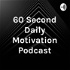 60 Second Daily Motivation Podcast