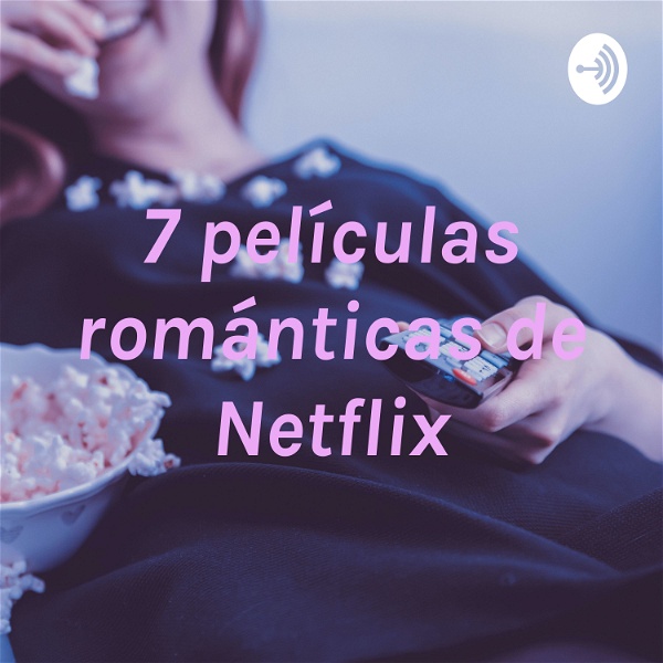 Artwork for 7 películas románticas de Netflix