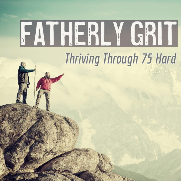 Artwork for Fatherly Grit: Thriving Through 75 Hard