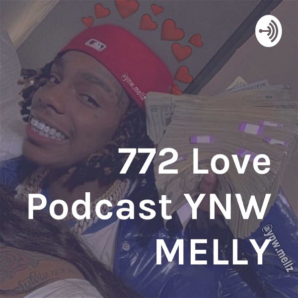Artwork for 772 Love Podcast YNW MELLY