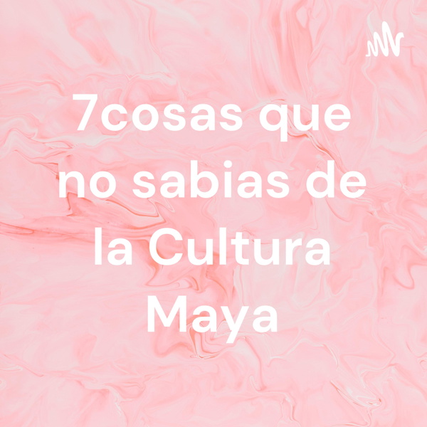 Artwork for 7cosas que no sabias de la Cultura Maya