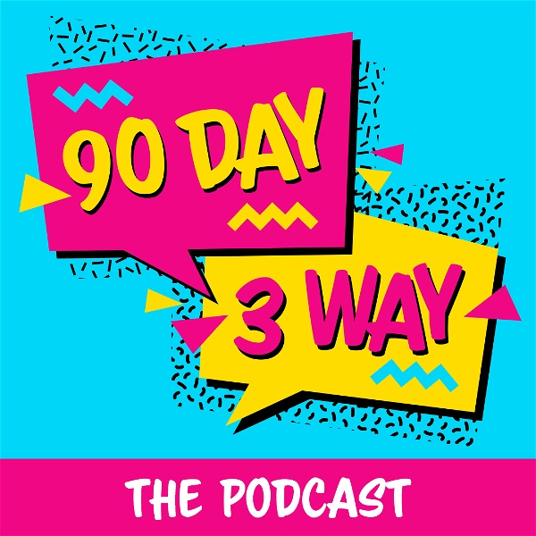 Artwork for 90 Day 3 Way: A 90 Day Fiance Podcast