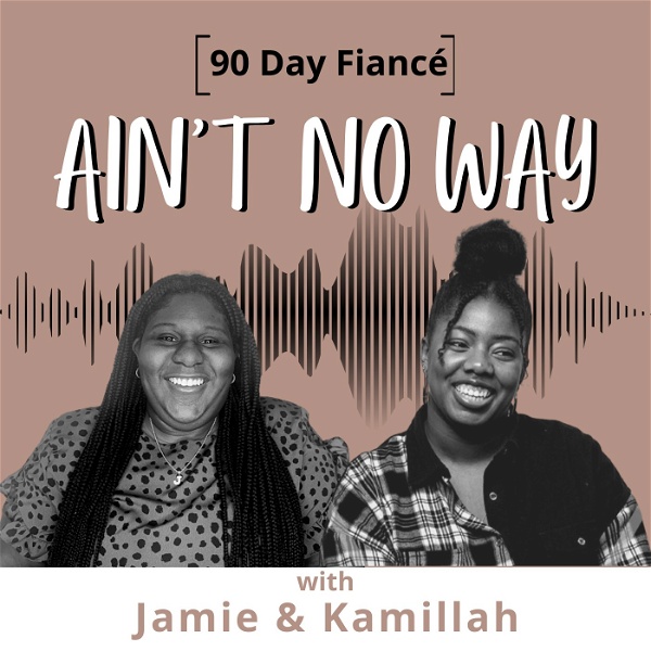 Artwork for 90 Day Fiancé: Ain't No Way Pod