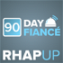 90 Day Fiance RHAP-ups