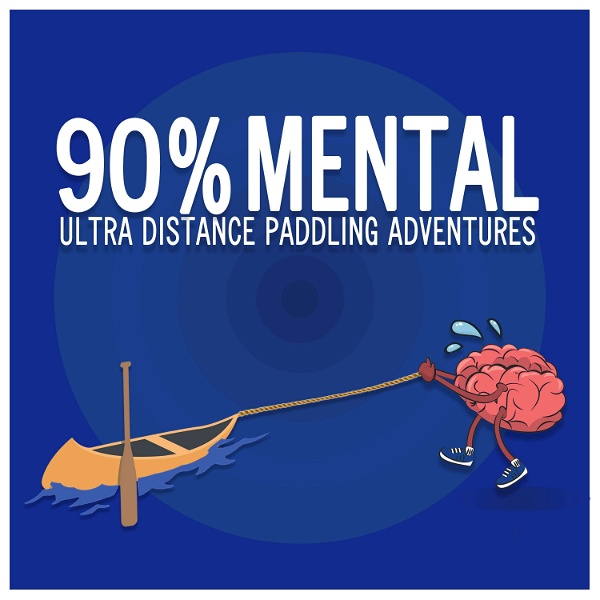 Artwork for 90% Mental-Ultra Distance Paddling Adventures