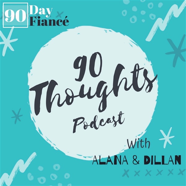 Artwork for 90 Thoughts: The 90 Day Fiancé Podcast