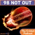 98 Not Out - The Cricket Podcast