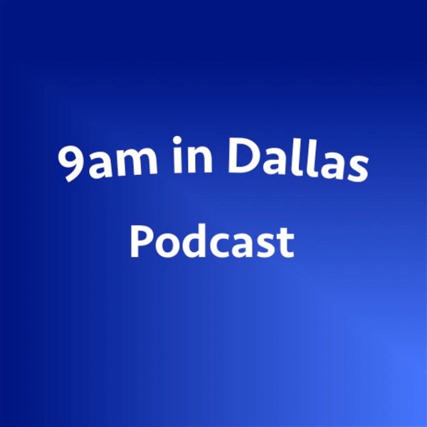 Artwork for 9am in Dallas Podcast