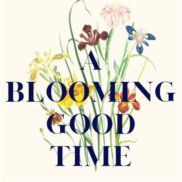Artwork for A Blooming Good Time Podcast with Crowley House