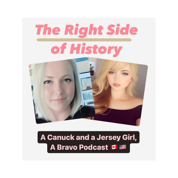 Artwork for The Right Side of History: A Canuck and a Jersey Girl. A Bravo Podcast