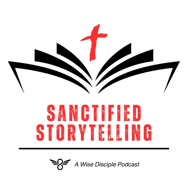 Artwork for Sanctified Storytelling: A Wise Disciple Podcast