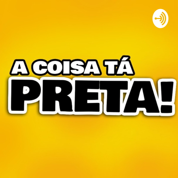 Artwork for A Coisa Tá Preta!