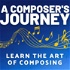 A Composer's Journey - Learn the Art of Composing