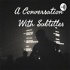 A Conversation With Subtitles
