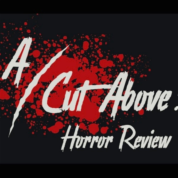 Artwork for A Cut Above: Horror Review
