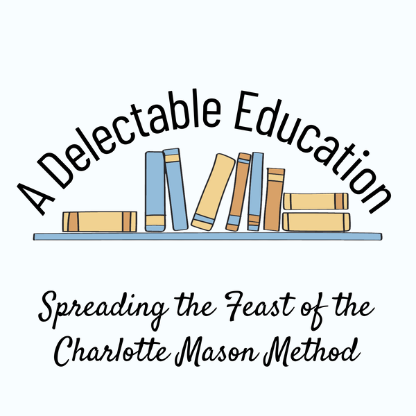 Artwork for A Delectable Education Charlotte Mason Podcast