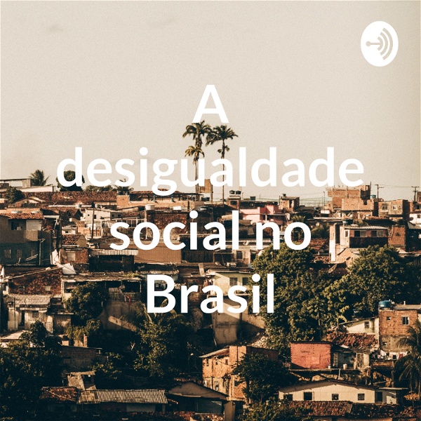 Artwork for A desigualdade social no Brasil