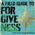 A Field Guide to Forgiveness