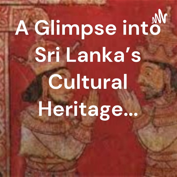 Artwork for A Glimpse into Sri Lanka's Cultural Heritage...