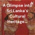 A Glimpse into Sri Lanka's Cultural Heritage...