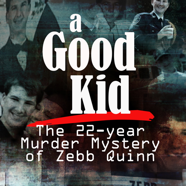 Artwork for A Good Kid: The 22-year Murder Mystery of Zebb Quinn
