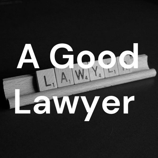 Artwork for A Good Lawyer Podcast