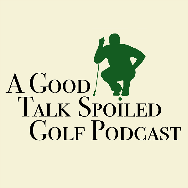 Artwork for A Good Talk Spoiled Golf Podcast