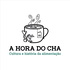 A HORA DO CHA - Conversas sobre cultura e história da alimentação