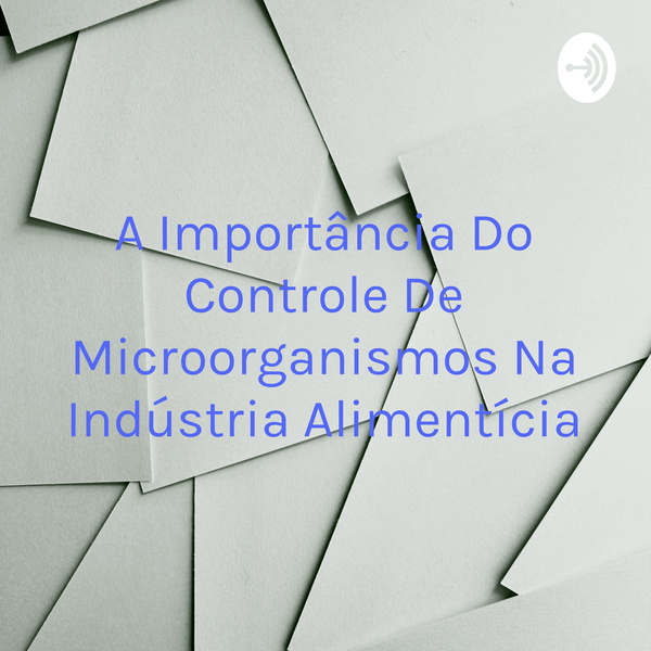 Artwork for A Importância Do Controle De Microorganismos Na Indústria Alimentícia