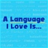 A Language I Love Is...