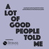 A Lot of Good People Told Me