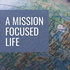 A Mission Focused Life