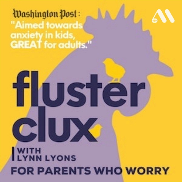 Artwork for Flusterclux With Lynn Lyons: For Parents Who Worry
