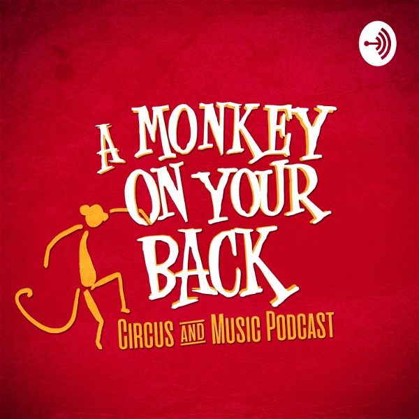 Artwork for A Monkey on Your Back: Circus and Music Podcast