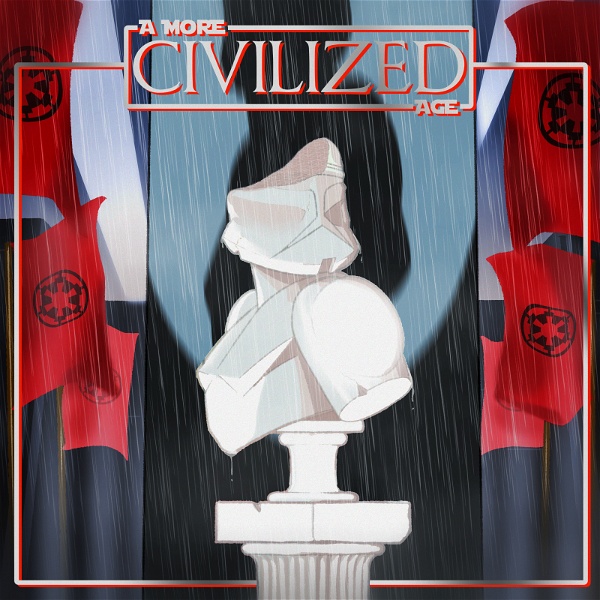 Artwork for A More Civilized Age: A Star Wars Podcast