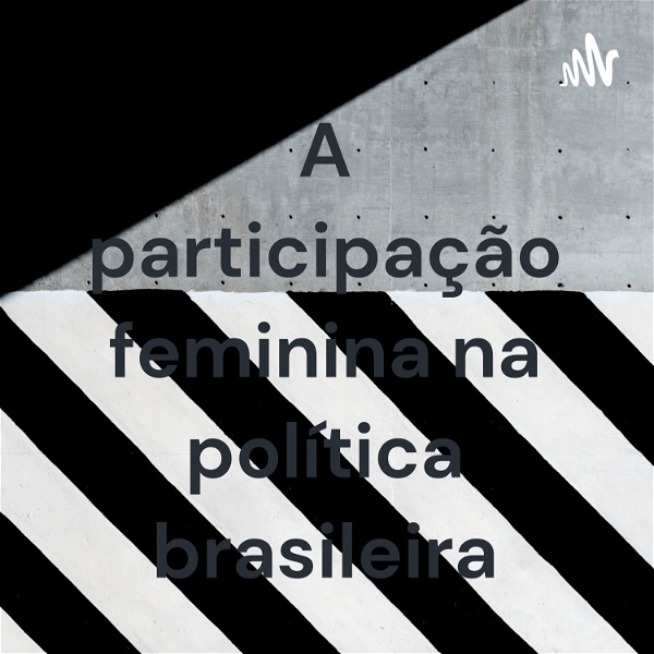 Artwork for A participação feminina na política brasileira