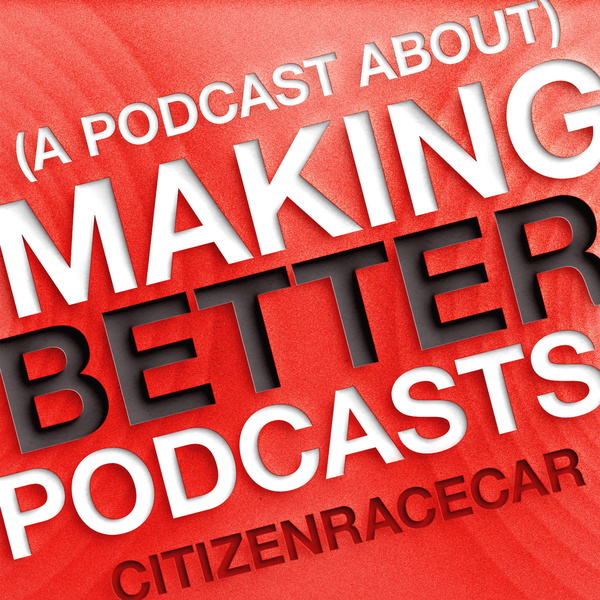 Artwork for (A Podcast About) Making Better Podcasts
