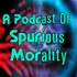 A Podcast of Spurious Morality