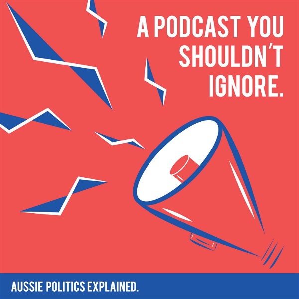 Artwork for A Podcast You Shouldn't Ignore: Aussie Politics Explained
