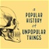 A Popular History of Unpopular Things