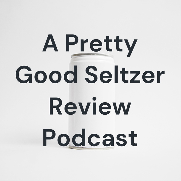 Artwork for A Pretty Good Seltzer Review Podcast: Five Stars