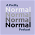 A Pretty Normal Podcast