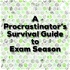 A procrastinators survival guide to exam season