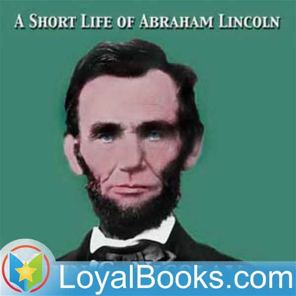 Artwork for A Short Life of Abraham Lincoln by John George Nicolay