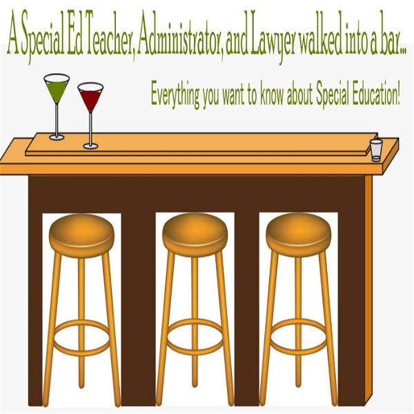 Artwork for A Special Education Teacher, Administrator and Lawyer walk into a bar....all you ever wanted to know about special education