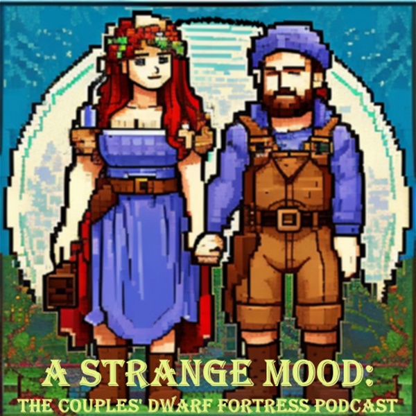 Artwork for A Strange Mood: The Couple's Dwarf Fortress Podcast