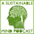 A Sustainable Mind - environment & sustainability podcast