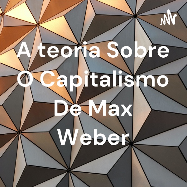 Artwork for A teoria Sobre O Capitalismo De Max Weber